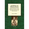 In Defense of Wilhelm Reich: Opposing the 80-Years' War of Mainstream Defamatory Slander Against One of the 20th Century's Most Brilliant Physician