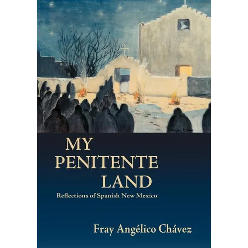 My Penitente Land: Reflections of Spanish New Mexico