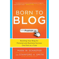 Born to Blog: Building Your Blog for Personal and Business Success One Post at a Time