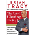 The Art of Closing the Sale: The Key to Making More Money Faster in the World of Professional Selling