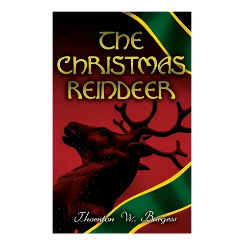 The Christmas Reindeer: Illustrated Tale of the White North