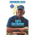 Meniere Man. Let's Get Better.: The Meniere Survivor's Book