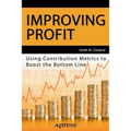 Improving Profit: Using Contribution Metrics to Boost the Bottom Line