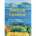 Seeking Cézanne: A Children's Mystery Inspired by Paul Cézanne and Other Artists