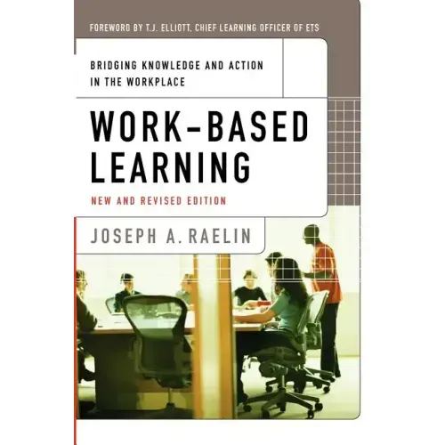 Work-Based Learning: Bridging Knowledge and Action in the Workplace