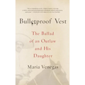 Bulletproof Vest: The Ballad of an Outlaw and His Daughter