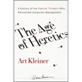 The Age of Heretics: A History of the Radical Thinkers Who Reinvented Corporate Management