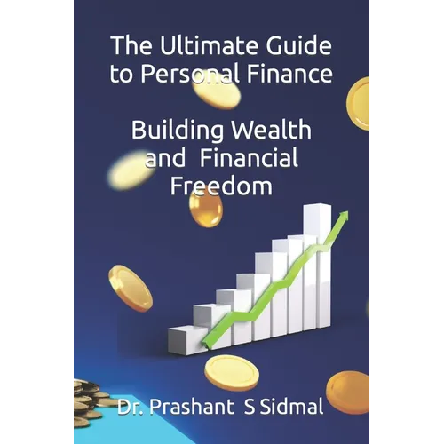 The Ultimate Guide to Personal Finance - Building Wealth and Financial Freedom