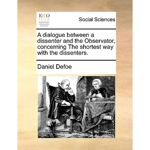 A Dialogue Between a Dissenter and the Observator, Concerning the Shortest Way with the Dissenters.
