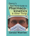 Gerry's Real World Guide to Pharmacokinetics & Other Things