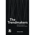 The Trendmakers: Behind the Scenes of the Global Fashion Industry