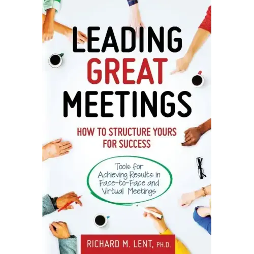 Leading Great Meetings: How to Structure Yours for Success