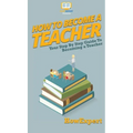 How To Become a Teacher: Your Step By Step Guide To Becoming a Teacher
