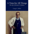A Time for All Things: The Life of Michael E. Debakey