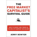 The Free Market Capitalist's Survival Guide: How to Invest and Thrive in an Era of Rampant Socialism