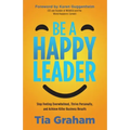 Be a Happy Leader: Stop Feeling Overwhelmed, Thrive Personally, and Achieve Killer Business Results