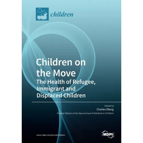 Children on the Move: The Health of Refugee, Immigrant and Displaced Children