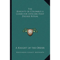 The Knights of Columbus a Guide for Officers First Degree Ritual