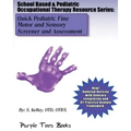 Quick Pediatric Fine Motor and Sensory Screener and Assessment: School Based & Pediatric Occupational Therapy Resource Series