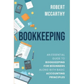 Bookkeeping: An Essential Guide to Bookkeeping for Beginners along with Basic Accounting Principles