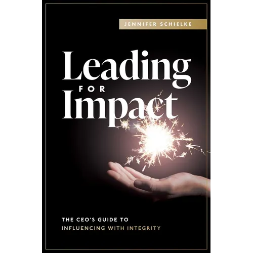 Leading for Impact: The Ceo's Guide to Influencing with Integrity