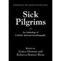 Sick Pilgrims: An anthology of Catholic Spiritual Autobiography