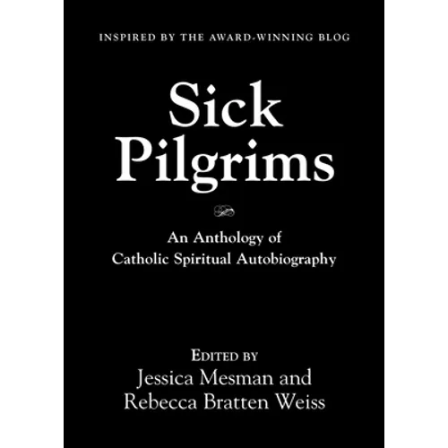 Sick Pilgrims: An anthology of Catholic Spiritual Autobiography