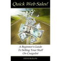 Quick Web Sales: A Beginner's Guide To Selling Your Stuff On Craigslist
