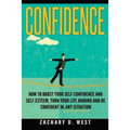 Confidence: How To Boost Your Self Confidence and Self Esteem, Turn Your Life Ar