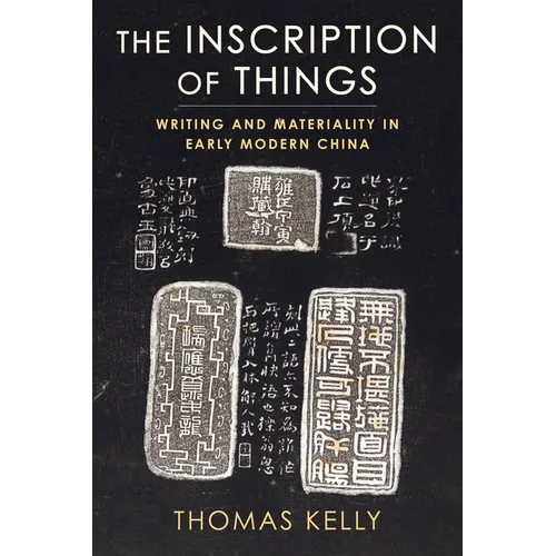 The Inscription of Things: Writing and Materiality in Early Modern China