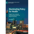 Illuminating Policy for Health: Insights from a Decade of Researching Urban and Regional Planning