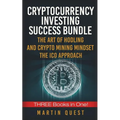 Cryptocurrency Investing Success: Your Guide to Maximizing the Investing Potential of Bitcoin, Ethereum, Altcoins and Other Cryptocurrencies
