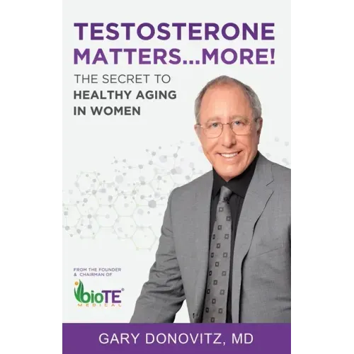 Testosterone Matters ... More!: The Secret to Healthy Aging in Women