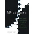 The Genius Engine: Where Memory, Reason, Passion, Violence, and Creativity Intersect in the Human Brain
