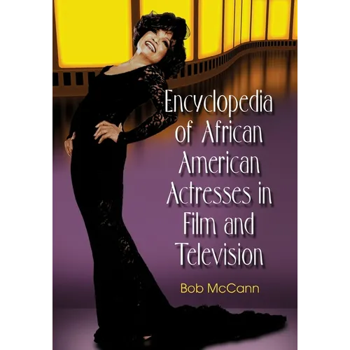 Encyclopedia of African American Actresses in Film and Television