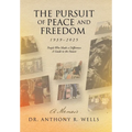 The Pursuit of Peace and Freedom 1939-2025 People Who Made a Difference A Guide to the Future: A Memoir
