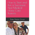 How to Start and Run a Successful Non-Medical Home Care Business