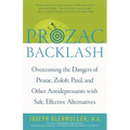 Prozac Backlash: Overcoming the Dangers of Prozac, Zoloft, Paxil, and Other Antidepressants with Safe, Effective Alternatives