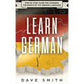 Learn German: Step by Step Guide For Learning The Basics of The German Language