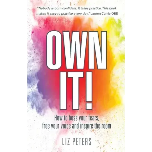 Own It!: How to boss your fears, free your voice and inspire the room