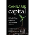 Cannabis Capital: How to Get Your Business Funded in the Cannabis Economy