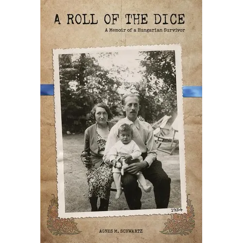 A Roll of the Dice: A Memoir of a Hungarian Survivor