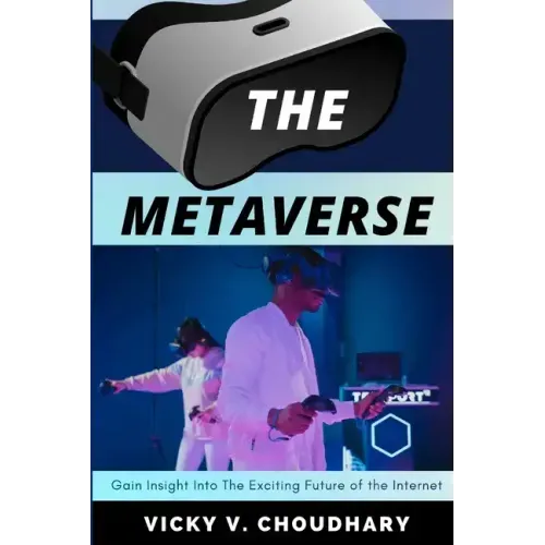 The Metaverse: Gain Insight Into The Exciting Future of the Internet