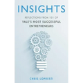 Insights: Reflections from 101 of Yale's Most Successful Entrepreneurs