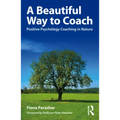 A Beautiful Way to Coach: Positive Psychology Coaching in Nature