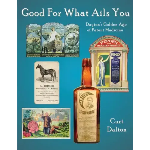 Good For What Ails You: Dayton's Golden Age of Patent Medicine