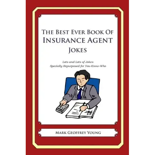 The Best Ever Book of Insurance Agent Jokes: Lots and Lots of Jokes Specially Repurposed for You-Know-Who