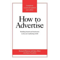 How to Advertise: Building Brands and Businesses in the New Marketing World (Completely Revised and Updated New Edition)
