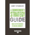 A Crowdfunder's Strategy Guide: Build a Better Business by Building Community (Large Print 16pt)