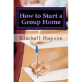 How to Start a Group Home: Complete Guide to Starting a Group Home